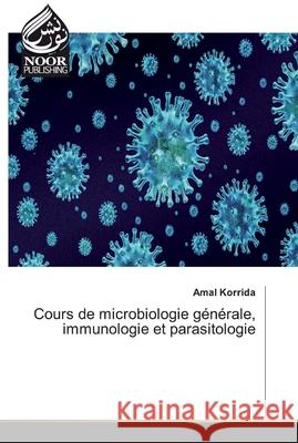 Cours de microbiologie générale, immunologie et parasitologie Korrida, Amal 9786202356534