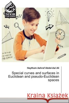 Special curves and surfaces in Euclidean and pseudo-Euclidean spaces Ashraf Abdel-Aal Ali, Haytham 9786202357098