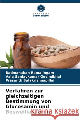 Verfahren zur gleichzeitigen Bestimmung von Glucosamin und Boswelliasäuren Ramalingam, Badmanaban, Govindbhai, Vala Sanjaykumar, Balakrishnapillai, Prasanth 9786202357401