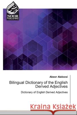 Bilingual Dictionary of the English Derived Adjectives Alaloosi, Abeer 9786202359139 Noor Publishing