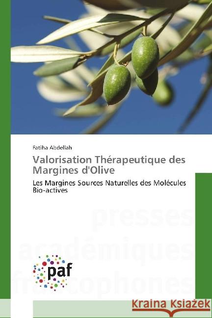 Valorisation Thérapeutique des Margines d'Olive : Les Margines Sources Naturelles des Molécules Bio-actives Abdellah, Fatiha 9786202360241 Presses Académiques Francophones