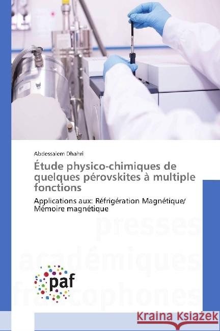 Étude physico-chimiques de quelques pérovskites à multiple fonctions : Applications aux: Réfrigération Magnétique/ Mémoire magnétique Dhahri, Abdessalem 9786202360357