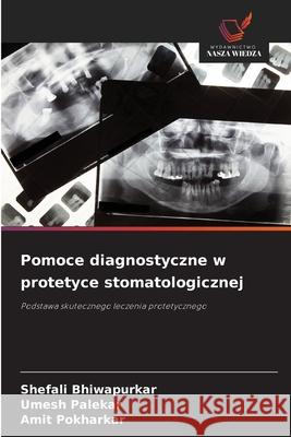 Pomoce diagnostyczne w protetyce stomatologicznej Bhiwapurkar, Shefali, Palekar, Umesh, Pokharkar, Amit 9786202360364 Wydawnictwo Nasza Wiedza