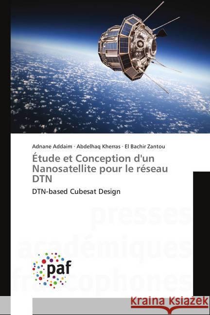 Étude et Conception d'un Nanosatellite pour le réseau DTN : DTN-based Cubesat Design Addaim, Adnane; Kherras, Abdelhaq; Zantou, El Bachir 9786202360388 Presses Académiques Francophones