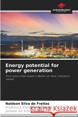 Energy potential for power generation Freitas, Naldson Silva de, Costa, Andrecia Pereira da, Costa, Juliete da Silva 9786202360494