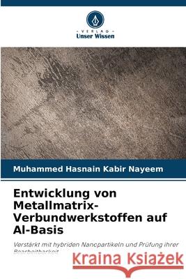 Entwicklung von Metallmatrix-Verbundwerkstoffen auf Al-Basis Nayeem, Muhammed Hasnain Kabir 9786202360555