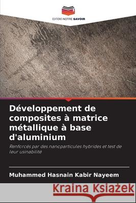 Développement de composites à matrice métallique à base d'aluminium Nayeem, Muhammed Hasnain Kabir 9786202360586