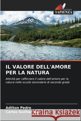 IL VALORE DELL'AMORE PER LA NATURA Pedro, Adilton, Guilherme, Carlos 9786202360623