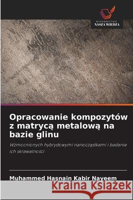 Opracowanie kompozytów z matryca metalowa na bazie glinu Nayeem, Muhammed Hasnain Kabir 9786202360661
