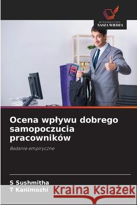 Ocena wplywu dobrego samopoczucia pracowników Sushmitha, S, Kanimozhi, T 9786202360777