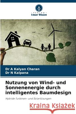 Nutzung von Wind- und Sonnenenergie durch intelligentes Baumdesign A Kalyan Charan, Dr, N Kalpana, Dr 9786202361033 Verlag Unser Wissen
