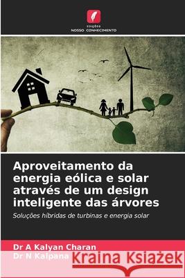 Aproveitamento da energia eólica e solar através de um design inteligente das árvores A Kalyan Charan, Dr, N Kalpana, Dr 9786202361088 Edições Nosso Conhecimento