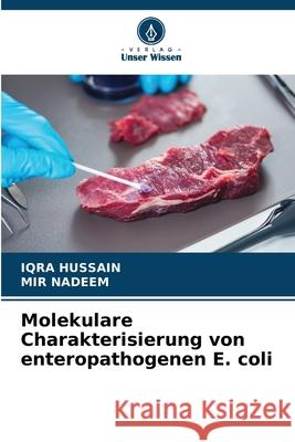 Molekulare Charakterisierung von enteropathogenen E. coli HUSSAIN, IQRA, NADEEM, MIR 9786202361156