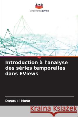 Introduction à l'analyse des séries temporelles dans EViews Musa, Dasauki 9786202361231