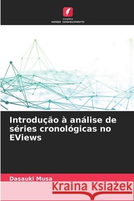 Introdução à análise de séries cronológicas no EViews Musa, Dasauki 9786202361262