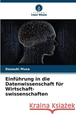 Einführung in die Datenwissenschaft für Wirtschaft-swissenschaften Musa, Dasauki 9786202361279