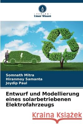 Entwurf und Modellierung eines solarbetriebenen Elektrofahrzeugs MITRA, SOMNATH, Samanta, Hiranmoy, Paul, Joydip 9786202361415