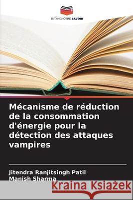 Mécanisme de réduction de la consommation d'énergie pour la détection des attaques vampires Patil, Jitendra Ranjitsingh, Sharma, Manish 9786202361637