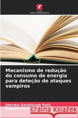 Mecanismo de redução do consumo de energia para deteção de ataques vampiros Patil, Jitendra Ranjitsingh, Sharma, Manish 9786202361699
