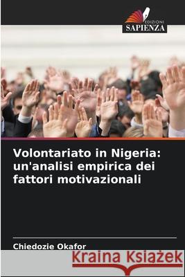 Volontariato in Nigeria: un'analisi empirica dei fattori motivazionali Okafor, Chiedozie 9786202361842