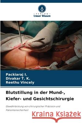 Blutstillung in der Mund-, Kiefer- und Gesichtschirurgie I., Packiaraj, T. K., Divakar, Vincely, Reethu 9786202361880 Verlag Unser Wissen