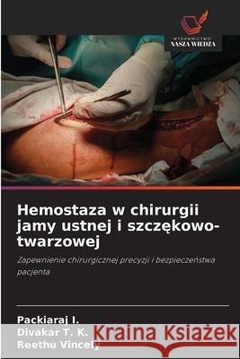 Hemostaza w chirurgii jamy ustnej i szczekowo-twarzowej I., Packiaraj, T. K., Divakar, Vincely, Reethu 9786202361927 Wydawnictwo Nasza Wiedza