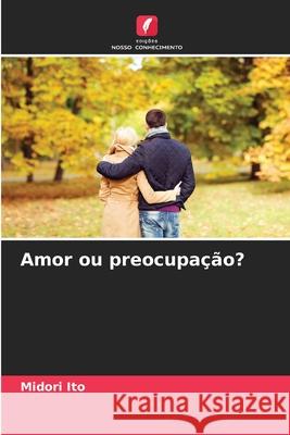 Amor ou preocupação? Ito, Midori 9786202361989