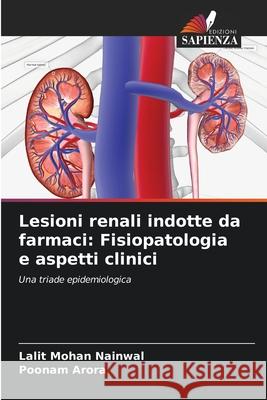 Lesioni renali indotte da farmaci: Fisiopatologia e aspetti clinici Nainwal, Lalit Mohan, Arora, Poonam 9786202362221
