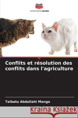 Conflits et résolution des conflits dans l'agriculture Abdullahi Manga, Taibatu 9786202362283 Editions Notre Savoir
