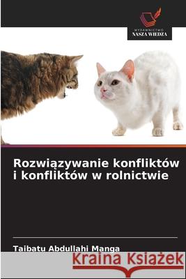 Rozwiazywanie konfliktów i konfliktów w rolnictwie Abdullahi Manga, Taibatu 9786202362313 Wydawnictwo Nasza Wiedza