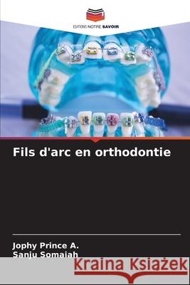 Fils d'arc en orthodontie Prince A., Jophy, Somaiah, Sanju 9786202363327 Editions Notre Savoir