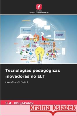 Tecnologias pedagógicas inovadoras no ELT Khujakulov, S.A. 9786202363372 Edições Nosso Conhecimento