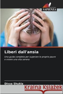 Liberi dall'ansia Shukla, Divya 9786202363419