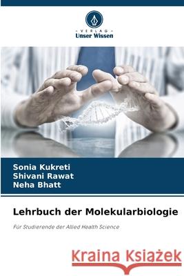 Lehrbuch der Molekularbiologie Kukreti, Sonia, Rawat, Shivani, Bhatt, Neha 9786202363495