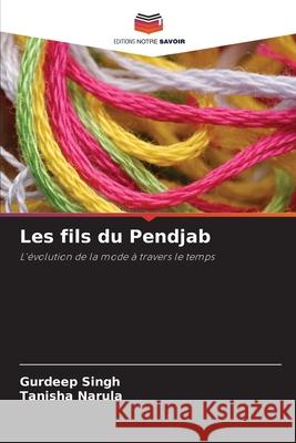 Les fils du Pendjab Singh, Gurdeep, Narula, Tanisha 9786202363549 Editions Notre Savoir