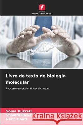 Livro de texto de biologia molecular Kukreti, Sonia, Rawat, Shivani, Bhatt, Neha 9786202363679
