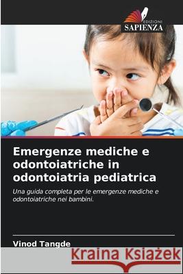 Emergenze mediche e odontoiatriche in odontoiatria pediatrica Tangde, Vinod 9786202363808