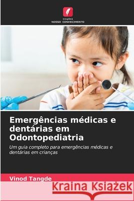 Emergências médicas e dentárias em Odontopediatria Tangde, Vinod 9786202363853