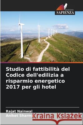 Studio di fattibilità del Codice dell'edilizia a risparmio energetico 2017 per gli hotel Nainwal, Rajat, Sharma, Aniket 9786202363891