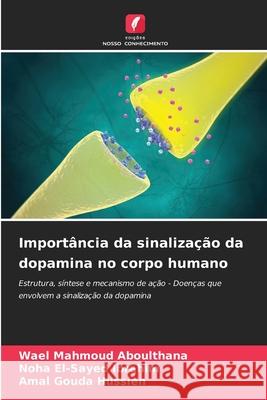 Importância da sinalização da dopamina no corpo humano Aboulthana, Wael Mahmoud, Ibrahim, Noha El-Sayed, Hussien, Amal Gouda 9786202364324
