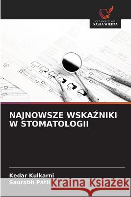 NAJNOWSZE WSKAZNIKI W STOMATOLOGII Kulkarni, Kedar, Patil, Saurabh 9786202364430