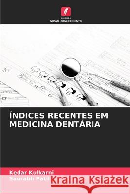 ÍNDICES RECENTES EM MEDICINA DENTÁRIA Kulkarni, Kedar, Patil, Saurabh 9786202364447