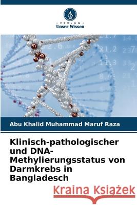 Klinisch-pathologischer und DNA-Methylierungsstatus von Darmkrebs in Bangladesch Raza, Abu Khalid Muhammad Maruf 9786202364485