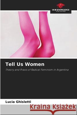 Tell Us Women Ghisletti, Lucia 9786202364584 Our Knowledge Publishing