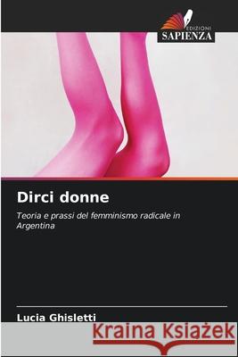 Dirci donne Ghisletti, Lucia 9786202364607 Edizioni Sapienza
