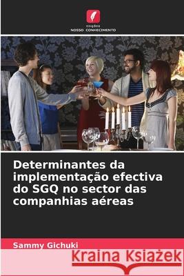 Determinantes da implementação efectiva do SGQ no sector das companhias aéreas Gichuki, Sammy 9786202364812