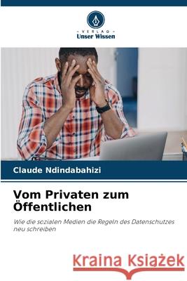 Vom Privaten zum Öffentlichen NDINDABAHIZI, Claude 9786202365444