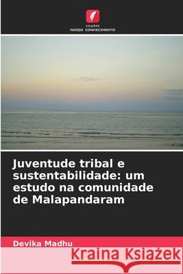 Juventude tribal e sustentabilidade: um estudo na comunidade de Malapandaram Madhu, Devika 9786202365574