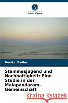 Stammesjugend und Nachhaltigkeit: Eine Studie in der Malapandaram-Gemeinschaft Madhu, Devika 9786202365581