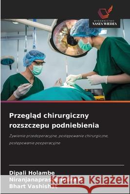 Przeglad chirurgiczny rozszczepu podniebienia Holambe, Dipali, Indra B, Niranjanaprasad, Vashishat, Bhart 9786202365666 Wydawnictwo Nasza Wiedza